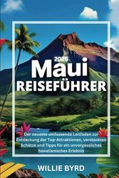 MAUI REISEFÜHRER 2025: Der neueste umfassende Leitfaden zur Entdeckung der Top-Attraktionen, versteckten Schätze und Tipps für ein unvergessliches hawaiianisches Erlebnis