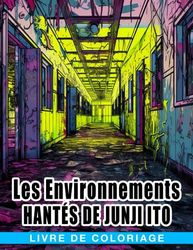 Livre de coloriage Les Environnements Hantés de Junji Ito: Plongez-vous dans des scènes glaçantes du monde macabre de Junji Ito - Un livre de coloriage pour les fans