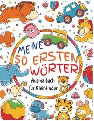 Meine 50 Ersten Wörter – Ein Ausmalbuch für Kleinkinder (1-4 Jahre)