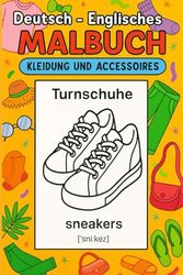 Deutsch - Englisches Malbuch: Kleidung und Accessoires / Englisch lernen für Kinder durch Ausmalen und Spaß: Zweisprachiges Malbuch: Englisch-Vokabeln ... Bildern und Lautschrift (Deutsch–Englisch)