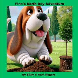 Finn's Earth Day Adventure: Earth Day Adventure With Finn the Basset Hound (Finn's Adventures)