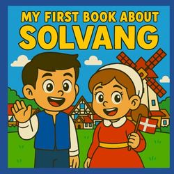 My First Book About Solvang!: Exploring California's Danish Village