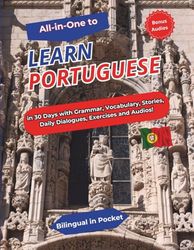 ALL-IN-ONE to Learn Portuguese: In 30 Days with Grammar, Vocabulary, Stories, Daily Dialogues, Exercises and Audios!