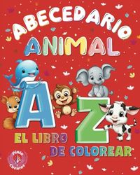 El Abecedario Animal: ¡Aprende, Colorea y Diviértete de la A a la Z!: De 3 a 6 años.