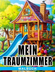 Mein Traumzimmer Malbuch: Ein fantasievolles Ausmalabenteuer für Kinder im Alter von 6-9 Jahren