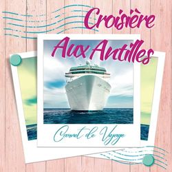 CROISIERE AUX ANTILLES: CARNET DE VOYAGE