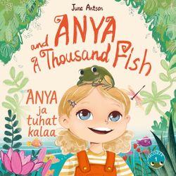 Anya ja tuhat kalaa - Anya and a Thousand Fish: Kaksikielinen suomi-englanti-kuvakirja, A Bilingual Finnish-English children's book
