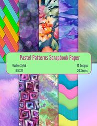 Pastel Patterns Scrapbook Paper: Patterned Decorative Craft Paper, ideal for Scrapbooking, Mixed-Media, Collage, Memory Books, Albums, Card Making, ... Paper, ideal for Scrapbooking, Mixed-Media,