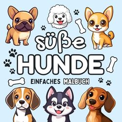Süße Hunde Malbuch: Niedliche & Einfache Motiven von Chihuahua, Husky, Corgi, Pudel, Beagle, Dackel, Französische Bulldogge & mehr für Erwachsene und Kinder