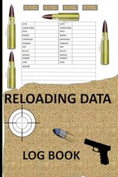 Reloading Data Log book: Track and record ammunition loading details size 6 x 9 inches, 120 pages