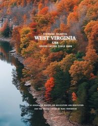 Stunning Colorful West Virginia USA Images Coffee Table Book: 40 AI-Generated Designs for Relaxation and Meditation and for Travel Lovers