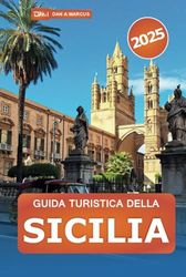 Guida turistica della Sicilia 2025: Esplora la parte superiore dell'isola paradisiaca d'Italia, le gemme nascoste, le delizie culinarie e le meraviglie culturali