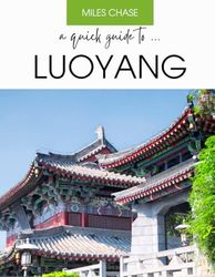 A Quick Guide To ... Luoyang