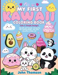 My First Kawaii Coloring Book: Cute & Simple Designs for Kids 3-8!: Adorable and Easy Kawaii Coloring Fun with Smiling Animals, Cute Food, and Playful Characters for Kids Ages 3-8!