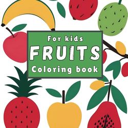 Fruit Coloring Book for Kids: Coloring Book for Kids, Bold and Easy, Simple and Big Designs
