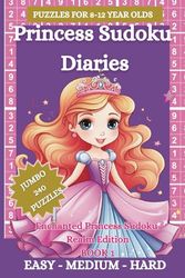 Princess Sudoku Diaries: Book 1: Enchanted Princess Sudoku Realm: 240 Puzzles for 8-12 yr olds