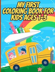 My First Coloring Book for Kids Ages 1-3: Amazing Gift for Coloring Lovers - 8.5" x 11" 54 Pages