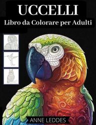 Uccelli da colorare: Un Libro da Colorare per adulti con Incredibili Uccelli da Colorare, Libro da colorare antistress per adulti con mandala ... Album rilassante antistress da colorare