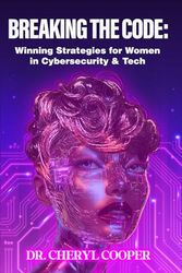 Breaking the Code: Winning Strategies for Women in Cybersecurity & Tech