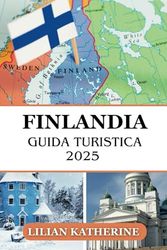 FINLANDIA GUIDA DI VIAGGIO 2025: Destinazioni indimenticabili, avventure stagionali e pratiche di viaggio sostenibili nel nord nordico