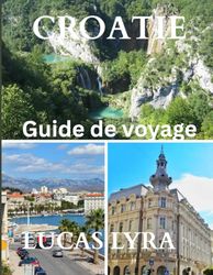 CROATIE VOYAGE GUIDE 2025: Le meilleur moment pour visiter, les lieux incontournables et tout ce dont vous avez besoin pour un voyage inoubliable