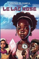 L'Héritage de Kaamola: Tome 1- Le Lac Rose