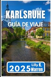 KARLSRUHE GUÍA DE VIAJE 2025: Explora el corazón de Baden