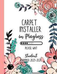 Carpet Installer In Progress Please Wait: Carpet Installer Student Gifts, Monthly and Weekly Planner For Carpet Installer Student, Large ... Organizer Calendar
