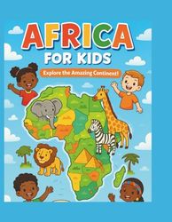 Africa For Kids: Explore the Amazing Continent!