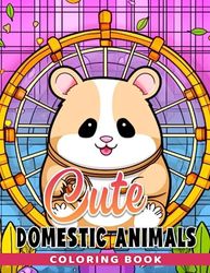 Cute Domestic Animals Coloring Book: Adorable Pets to Color and Learn for Kids Aged 3-6 Years Old