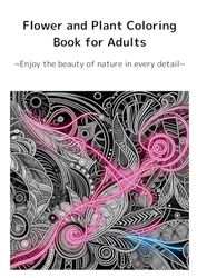 Flower and Plant Coloring Book for Adults: ~Enjoy the beauty of nature in every detail~