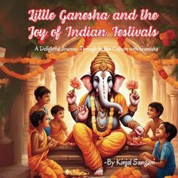 Little Ganesha and the Joy of Indian Festivals: A Delightful Journey Through Indian Culture with Ganesha
