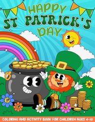 Happy Saint Patrick's Day Coloring and Activity Book: Happy Saint Patrick's Day! Fun Coloring and Activity Book for Children Ages 4-10!