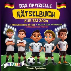 Das offizielle Rätselbuch zur EM 2024: Fussball Mitmachbuch für Jungs ab 10 - Wortsuche, Kreuzworträtsel, Fakten, Malbuch, Logikrätsel, Sudoku uvm.