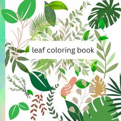 leaf coloring book: Kids' Leaf Coloring Book: Adorable Coloring Book with Simple Design for Plant Lovers