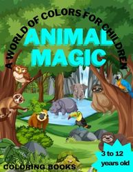 Animal Magic: A World of Colors for Children: Coloring the Animal Kingdom