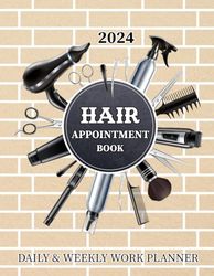 2024 Hair Appointment Book Daily & Weekly Work Planner: Client Scheduler in 15 Minute Increments For Salon, Spa, Beauty Therapist, Hairdresser, Hair ... Hourly Mon To Sun 8 AM To 9 PM With 52 Weeks.