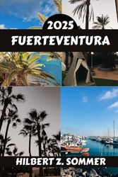 FUERTEVENTURA GUÍA DE VIAJE: Descubra las atracciones imperdibles de Fuerteventura, las gemas ocultas, la cultura, la vida nocturna y las actividades ... Consejos prácticos y perspectivas locales