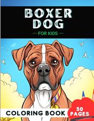 Boxer Coloring Book for kids: 50 fun and clean Dogs coloring pages, Perfect Gift for a kid
