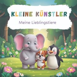 Kleine Künstler - Meine Lieblingstiere: Malbuch für Kinder 2-6 Jahre, 37 liebevolle Motive für kreativen Spaß