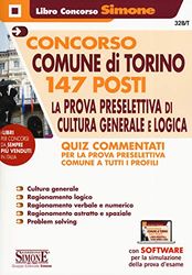 Concorso Comune di Torino 147 posti. La prova preselettiva di cultura generale e logica. Quiz Commentati. Quiz Commentati per la prova preselettiva ... i profili. Con software di simulazione