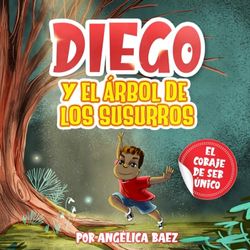 Diego y el Arbol. de los Susurros: El coraje de ser único