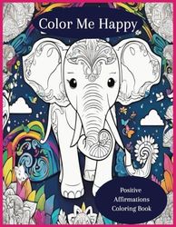 Color Me Happy: A Positive Affirmations Coloring Book for Kids