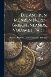 Die Antiken Münzen Nord-Griechenlands, Volume 1, part 1