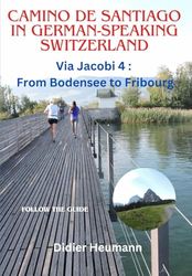 Camino de Santiago in German-speaking Switzerland: Via Jacobi 4: From Bodensee to Fribourg