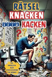 Rätsel Knacken Beim Kacken: Klo Knobeleien Rätselbuch fürs Stille Örtchen. Viele Humorvolle Rätsel, Anekdoten, Witze, Fakten und ein ... Erlebnisse. Nützliche Geschenke für Männer.