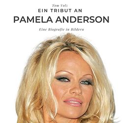 Ein Tribut an Pamela Anderson: Eine Biografie in Bildern