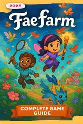 Fae Farm Complete Guide and Walkthrough (Udated 2025) Essential Tips, Tricks, Strategies and All You Need to Know