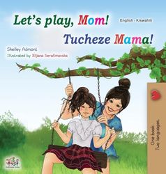 Let's play, Mom! (English Swahili Bilingual Children's Book)