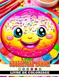 Livre de coloriage Nourriture Kawaii: Une adorable aventure de coloriage pour les enfants - Explorez, coloriez et apprenez sur de délicieux aliments